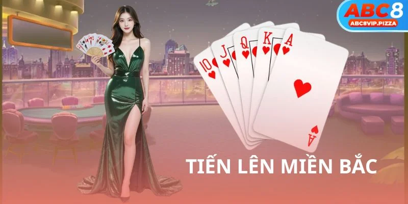 Tìm hiểu toàn bộ thông tin liên quan game bài tiến lên miền Bắc